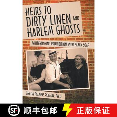 【3-4周达】Heirs to Dirty Linen and Harlem Ghosts: Whitewashing Prohibition with Black Soap [9781452573786]