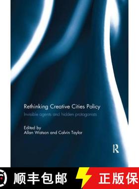 【3-4周达】Rethinking Creative Cities Policy: Invisible Agents and Hidden Protagonists [9781138085336]
