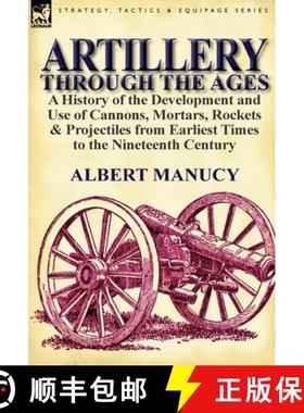 【3-4周达】Artillery Through the Ages: a History of the Development and Use of Cannons, Mortars, Rock... [9780857066732]