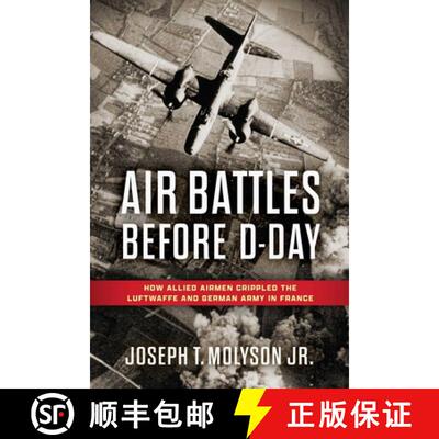 【3-4周达】Air Battles Before D-Day : How Allied Airmen Crippled the Luftwaffe and German Army in France [9780811777063]
