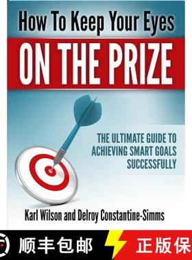 【3-4周达】HOW TO KEEP YOUR EYES ON THE PRIZE: The Ultimate Guide To Achieving   Smart Goals Successf... [9781943279197]