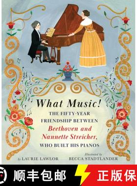 【3-4周达】What Music!: The Fifty-year Friendship between Beethoven and Nannette Streicher, Who Built... [9780823451432]