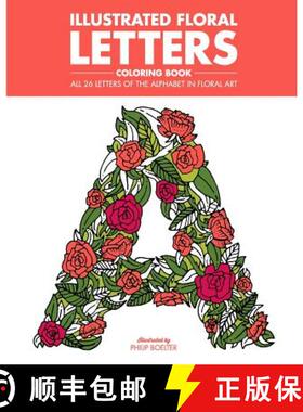 【3-4周达】Illustrated Floral Letters Coloring Book: All 26 Letters of the Alphabet in Floral Art [9780692634271]