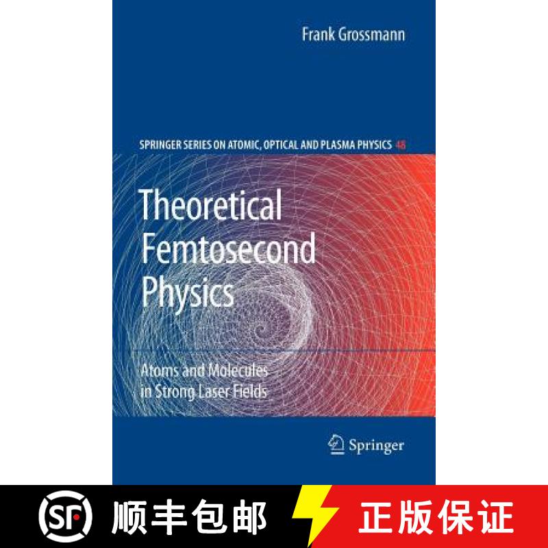 【3-4周达】Theoretical Femtosecond Physics : Atoms and Molecules in Strong Laser Fields [9783642096723]