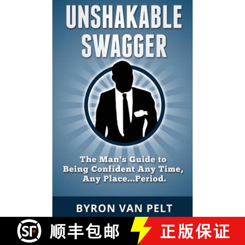 【3-4周达】Unshakable Swagger: The Man's Guide to Being Confident Any Time, Any Place...Period [9780615925028]