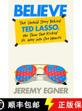 【3-4周达】Believe: The Untold Story Behind Ted Lasso, the Show That Kicked Its Way Into Our Hearts (T) [9780593476062]
