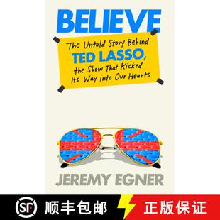 【3-4周达】Believe: The Untold Story Behind Ted Lasso, the Show That Kicked Its Way Into Our Hearts (T) [9780593476062]