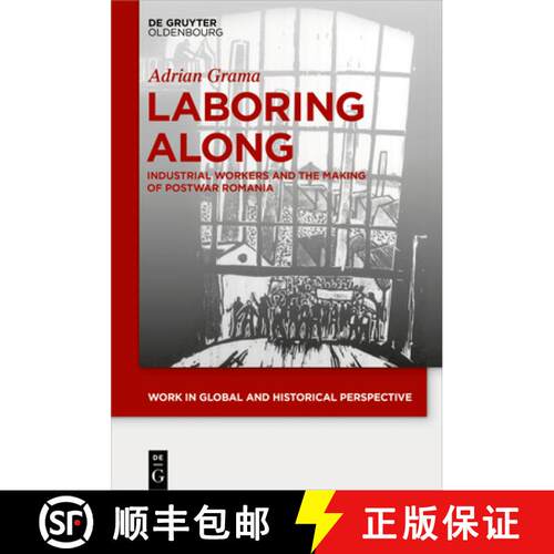 【3-4周达】精装 Laboring Along – Industrial Workers and the Making of Postwar Romania [9783110602333]