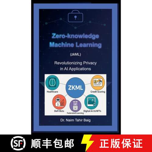【3-4周达】Zero-Knowledge Machine Learning (zkML): Revolutionizing Privacy in AI Applications [9798232647858]