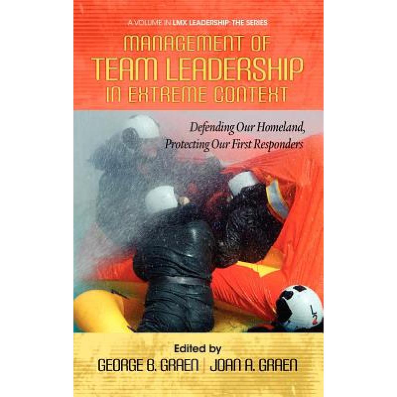 【4周达】Management of Team Leadership in Extreme Context: Defending Our Homeland, Protecting Our Fir... [9781623961008] 书籍/杂志/报纸 原版其它 原图主图