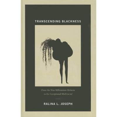 【4周达】Transcending Blackness: From the New Millennium Mulatta to the Exceptional Multiracial [9780822352778]
