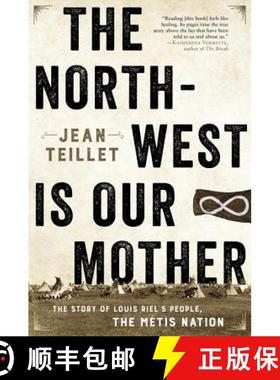 【3-4周达】The North-West Is Our Mother: The Story of Louis Riel’s People, the Métis Nation [9781443450126]