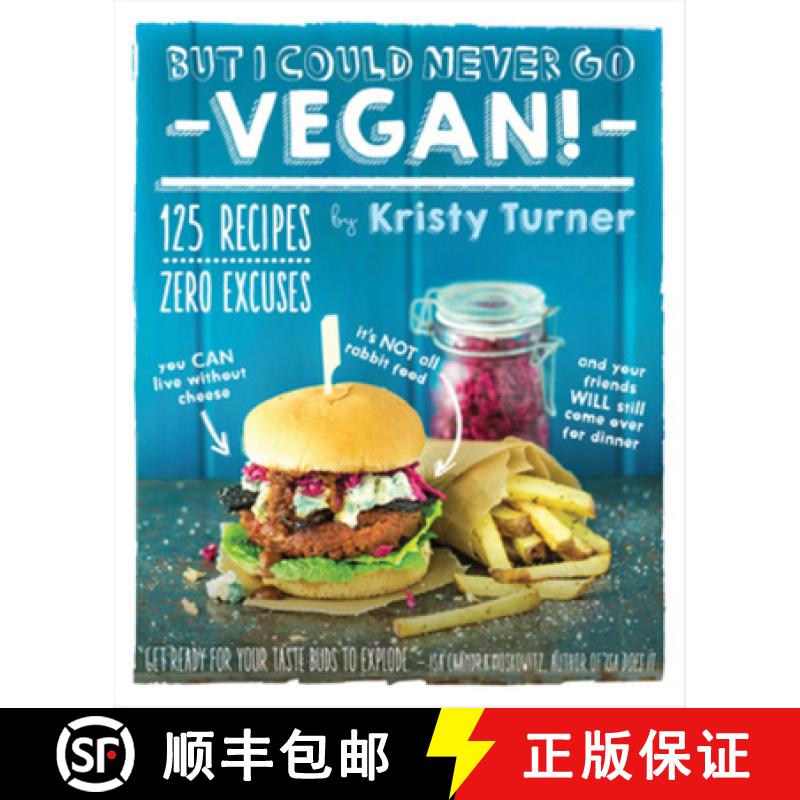 【2-3周达】But I Could Never Go Vegan!: 125 Recipes That Prove You Can Live Without Cheese, It's Not ... [9781615192106]