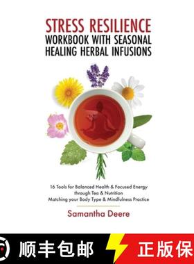 预订 Stress Resilience Workbook with Seasonal Herbal Healing Infusions: 16 Tools for Balanced Health ... [9783907393161]