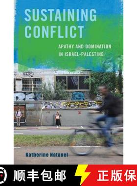 预订 Sustaining Conflict: Apathy and Domination in Israel-Palestine [9780520285262]