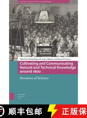 【3-4周达】Cultivating and Communicating Natural and Technical Knowledge Around 1800: Devotees of Sci... [9789463728577]