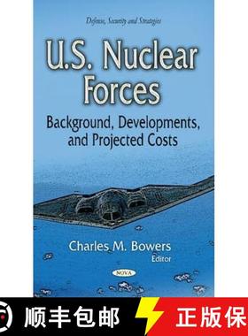 【3-4周达】U.S. Nuclear Forces: Background, Developments, and Projected Costs [9781631178399]