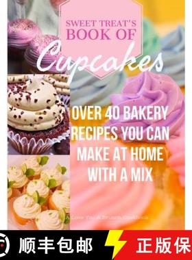 预订 Sweet Treats Book of Cupcakes: Over 40 BAKERY RECIPES YOU CAN MAKE AT HOME WITH A MIX [9781948256063]