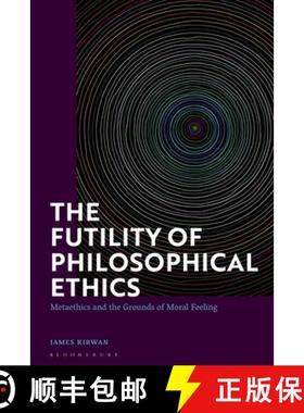 预订 The Futility of Philosophical Ethics: Metaethics and the Grounds of Moral Feeling [9781350260689]