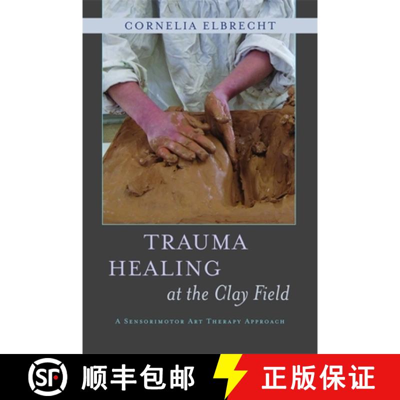 【3-4周达】Trauma Healing at the Clay Field: A Sensorimotor Art Therapy Approach [9781849053457]