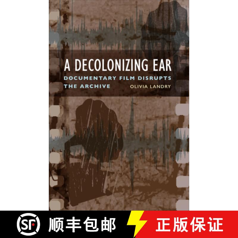 【3-4周达】A Decolonizing Ear : Documentary Film Disrupts the Archive [9781487544850]