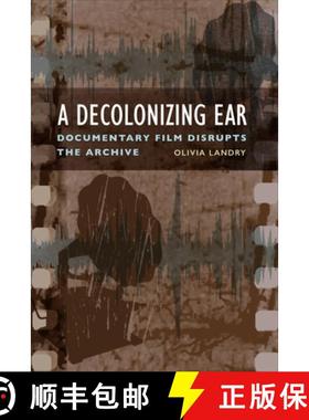 【3-4周达】A Decolonizing Ear : Documentary Film Disrupts the Archive [9781487544850]