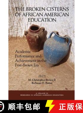 【3-4周达】The Broken Cisterns of African American Education: Academic Performance and Achievement in... [9781593110420]