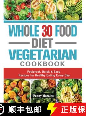 【3-4周达】Whole 30 Food Diet Vegetarian Cookbook: Foolproof, Quick & Easy Recipes for Healthy Ea... [9781802443974]