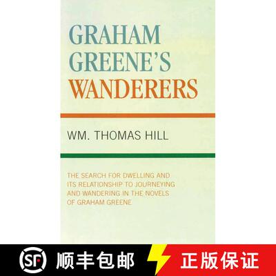 【3-4周达】Graham Greene's Wanderers : The Search for Dwelling and its Relationship to Journeying and... [9781573093170]
