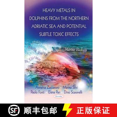 【3-4周达】Heavy Metals in Dolphins from the Northern Adriatic Sea and Potential Subtle Toxic Effects [9781612099354]