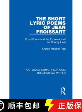 【3-4周达】The Short Lyric Poems of Jean Froissart: Fixed Forms and the Expression of the Courtly Ideal [9780367185725]