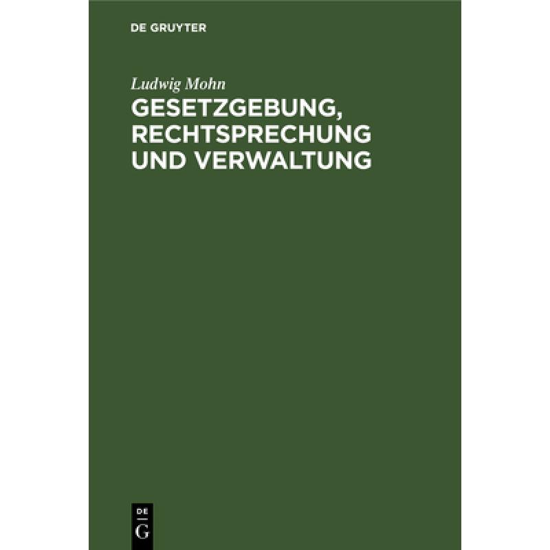 预订 Gesetzgebung, Rechtsprechung Und Verwaltung: Eine Zusammenstellung Der Wichtigsten Geltenden Ges...[9783111123080]