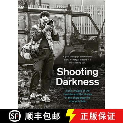 【3-4周达】Shooting the Darkness: Iconic Images of the Troubles and the Stories of the Photographers ... [9781780732398]