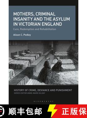 【3-4周达】Mothers, Criminal Insanity and the Asylum in Victorian England: Cure, Redemption and Rehab... [9781350275324]