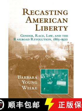 【3-4周达】Recasting American Liberty: Gender, Race, Law, and the Railroad Revolution, 1865–1920 - R... [9780521649667]