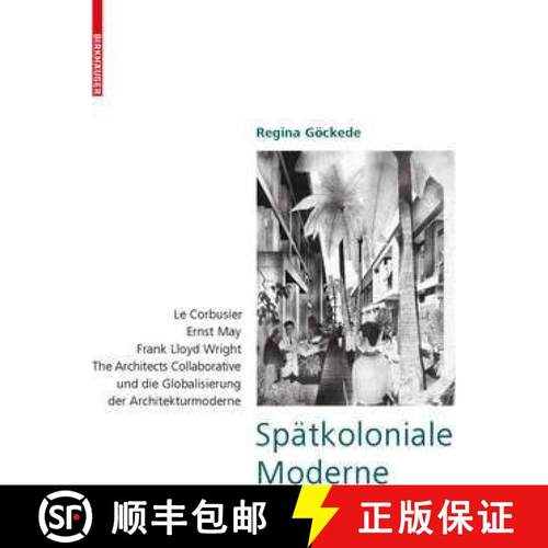【3-4周达】Spätkoloniale Moderne : Le Corbusier, Ernst May, Frank Lloyd Wright, The Architects Colla... [9783038211235]
