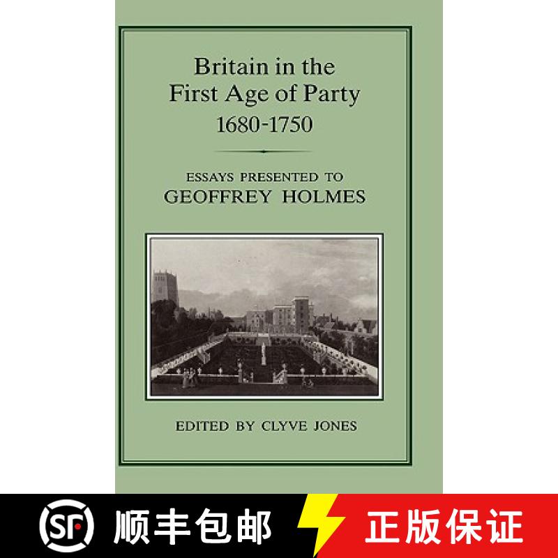 预订 Britain in the First Age of Party, 1687-1750: Essays Presented to Geoffrey Holmes [9780907628897]