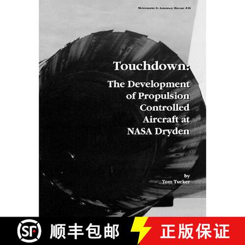 【3-4周达】Touchdown: The Development of Propulsion Controlled Aircraft at NASA Dryden. Monograph in ... [9781780393216]