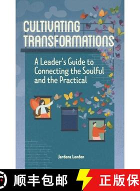 预订 Cultivating Transformations: A Leader's Guide to Connecting the Soulful and the Practical - 2nd ... [9781957600031]