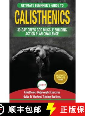 【3-4周达】Calisthenics: 30-Day Greek God Beginners Bodyweight Exercise and Workout Routine Guide - C... [9781774350058]