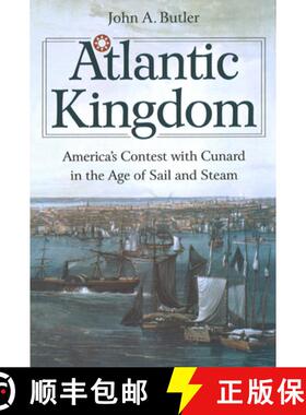 预订 Atlantic Kingdom: America's Contest with Cunard in the Age of Sail and Steam [9781574885217]
