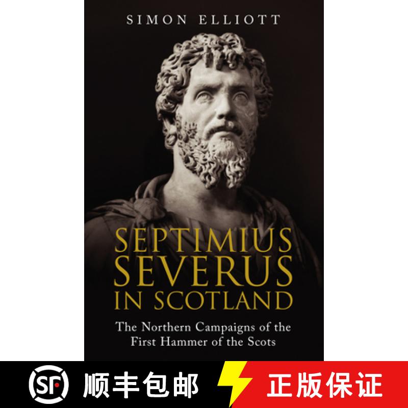 【3-4周达】Septimius Severus in Scotland: The Northern Campaigns of the First Hammer of the Scots [9781784385804]