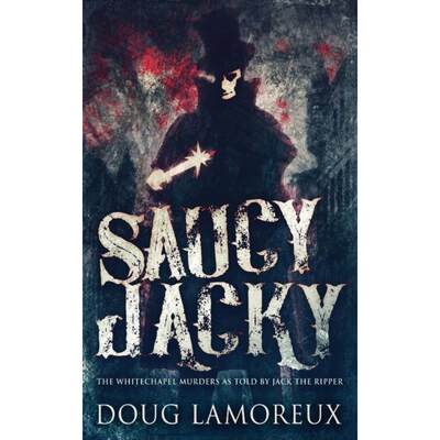 【4周达】Saucy Jacky: The Whitechapel Murders As Told By Jack The Ripper [9784867458051]