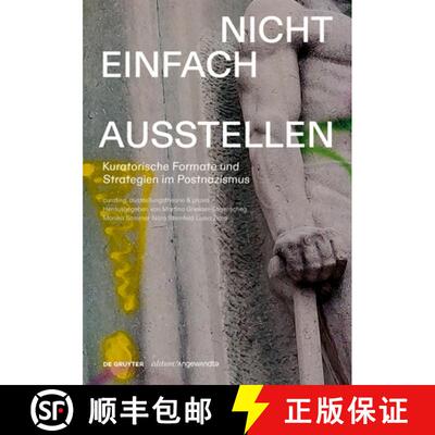 【3-4周达】Nicht Einfach Ausstellen: Kuratorische Formate Und Strategien Im Postnazismus [9783111364490]