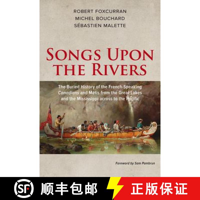 预订 Songs Upon the Rivers: The Buried History of the French-Speaking Canadiens and Métis from the G... [9781771860819]