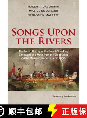 预订 Songs Upon the Rivers: The Buried History of the French-Speaking Canadiens and Métis from the G... [9781771860819]