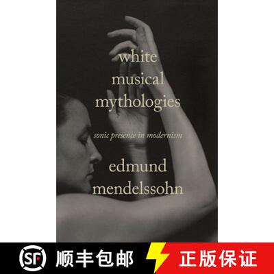 【3-4周达】White Musical Mythologies – Sonic Presence in Modernism [9781503636637]