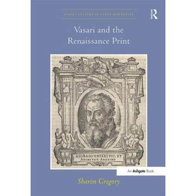 【4周达】Vasari and the Renaissance Print [9781409429265]