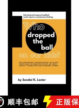【3-4周达】Who Dropped the Ball on Our Kids?: The Continuing Miseducation of Black Youth and its Nega... [9780578449449]