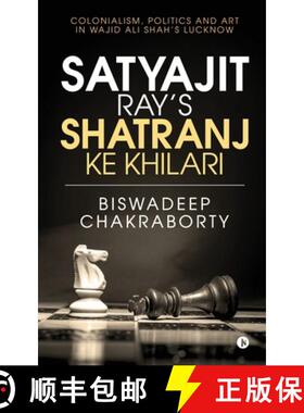 【3-4周达】Satyajit Ray's Shatranj Ke Khilari: Colonialism, Politics and Art in Wajid Ali Shah's Lucknow [9781645875697]
